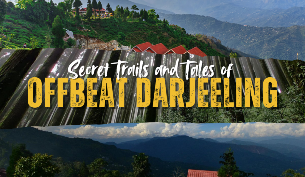 Secret trails and tales of Offbeat Darjeeling