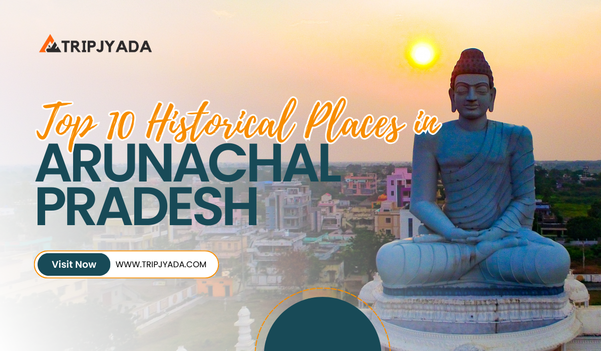 10 Historical Places in Arunachal